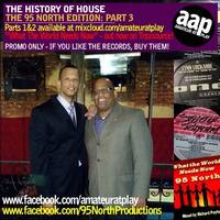 History Of House: The 95 North Edition - Part 3 by Amateur At Play