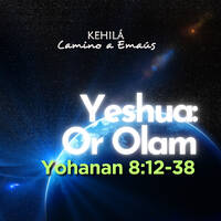 Juan 8:39-59| Yeshua Or Olam. by Kehila Camino a Emaus