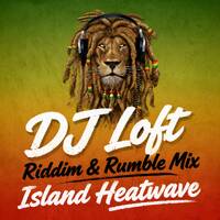 DJ Loft Riddim &amp; Rumble Mix [Island Heatwave] by Dj Loft
