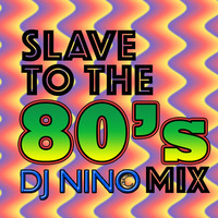 Slave To The Eighties Mix - DJ Nino Torre by DJ Nino NiteMix Torre
