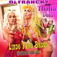 Dj Francky Ft.Thalía - Lindo Pero Bruto (Delicious Club Mix) by Dj Francky