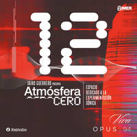 Atmósfera Cero — Edición 12 : Fluctuaciones de la experimentación global | Jairo Guerrero | Opus 94 (IMER) | 23 Marzo 2026 by Atmósfera Cero por Jairo Guerrero / Opus 94