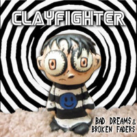 Bad Dreams And Broken Faders - Clayfighter by Clayfighter