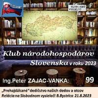 Klub národohospodárov Slovenska 99 - 2023-08-21 Prehajdákané dedičstvo našich dedov a otcov…Existuje ešte vôbec národné hospodárstvo Slovenska ? by Slobodný Vysielač