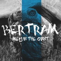 Melvin the Giant - Bertram by Melvin the Giant
