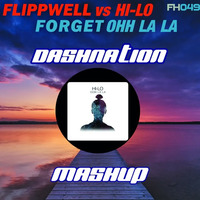 Flippwell vs HI-LO  - Forget Ooh La La (Dashnation Mashup) by Dashnation