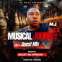 The Musical Journey #22 (Guest Mix By Bullet Wa Afrikah) by Da Gosh