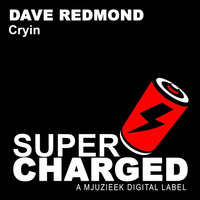 Dave Redmond - Cryin (Original Mix) by SuperCharged Mjuzieek