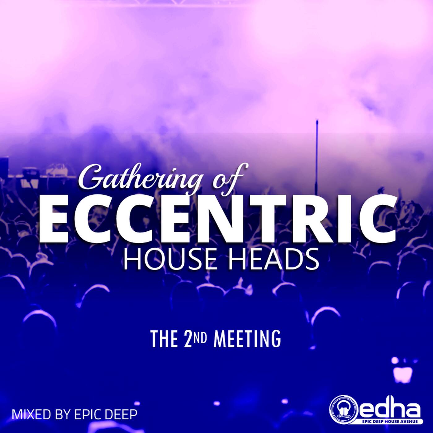Gathering of Eccentric House Heads - The 2nd Meeting (Mixed By Epic Deep) episode artwork