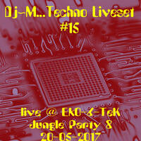 Dj~M...Techno LiveSet #15 @ EkO-6-TeK - Jungle Party 8 [20/05/2017] by Dj~M...