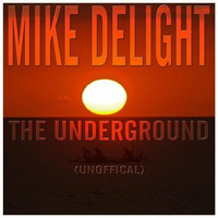 Mike Delight - The Underground (Unofficial) by Mike Delight