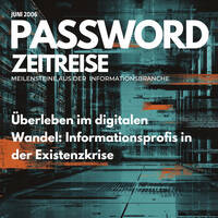 Überleben im digitalen Wandel: Informationsprofis in der Existenzkrise - Password Zeitreise 2006#06 by infobroker