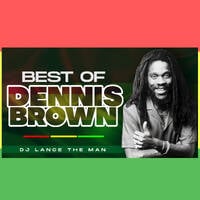 BEST OF DENNIS BROWN MIX [GREATEST HITS] - DJ LANCE THE MAN by DJ LANCE THE MAN