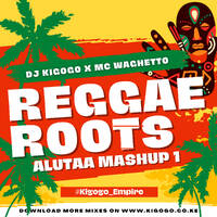 DJ KIGOGO X MC WAGHETTO ALUTAA MASHUP REGGAE by Dj Kigogo