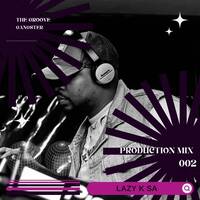 Lazy K SA - Production Mix 002 by TheGrooveExperienceSessions