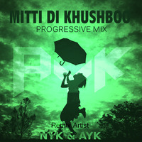 MITTI DI KHUSHBOO (PROGRESSIVE MIX) - DJ NYK & DJ AYK by AYK