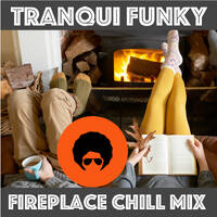 Tranqui Funky Fireplace Chill Mix by Tranqui Funky