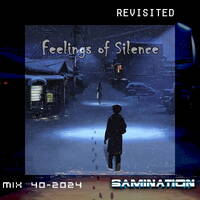 Samination - Mix 40 - Feelings of Silence (Revisited) by Samination