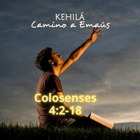 Colosenses 4 | Importancia de la oracion by Kehila Camino a Emaus