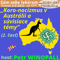 Sám sebe lekárom 314 - 2022-05-06 „Koro-nacizmus v Austrálii a súvisiace témy“ 2. časť by Slobodný Vysielač