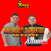 MANUEL &amp; ABDIEL Y LOS CONSENTIDOS MIXTAPE - @DJALEXANDERPTY by @theurbanflow507