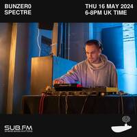 BunZer0 x Spectre - 16 May 2024 by Sub FM
