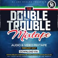 The Double Trouble Mixxtape 2017 Volume 13 by Dj Joe Mfalme