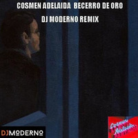 COSMEN ADELAIDA &quot;BECERRO DE ORO&quot; DJ MODERNO REMIX by DjModerno