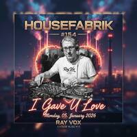 HouseFabrik #154 - I gave U Love +++ Radio Mix by RAY VOX