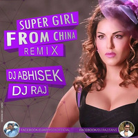 Super Girl From China (Remix) Dj Abhisek &amp; Dj Raj by Dj Abhisek