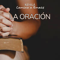 La Oración by Kehila Camino a Emaus