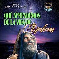 278. ¿Que aprendemos de la vida de Abraham? by Kehila Camino a Emaus