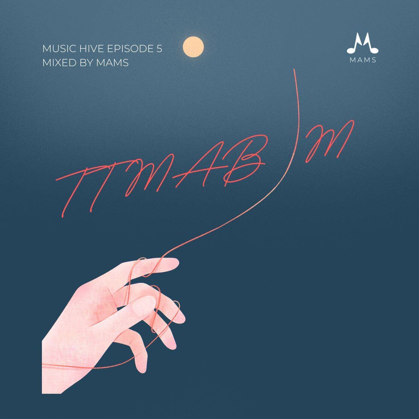 Music Hive Ep5 mixed by Mams (TTMAB M) episode artwork