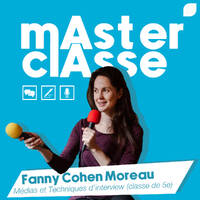 Master Classe - Fanny Cohen Moreau (Média et Techniques d'interview) by Groupe Saint-Bénigne