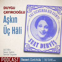 #8 Duygu Çayırcıoğlu Anlatıyor: "Aşkın Üç Hâli" by Sanat Kritik