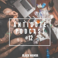 Antidote Podcast #12 by Black Mamba