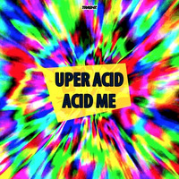 Uper Acid - Acid Me (Original Mix) [Trashz Recordz] by Trashz Recordz