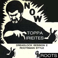 Dreadlock Session Vol.2 - Rootsman Style by King Toppa IrieItes