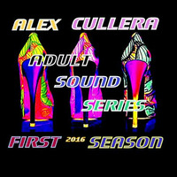 Alex Cullera @Adult Sound Series // first Season 2016 by >>> Sunny Tekk - Bizarre Porn DNA -Out of Control Podcast   <<<    //  ONLY !!!  TECHNO !!!