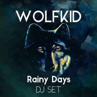 WOLFKID - RAINY DAYS (DJ SET) by WOLFKID