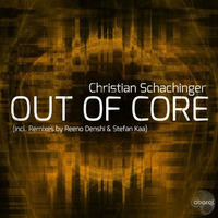 Christian Schachinger - Out Of Core (Stefan Kaa Remix) (cut) by Stefan Kaa