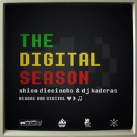 Shico dieciocho &amp; dj kaderas - The Digital Season - 2013 by shico dieciocho