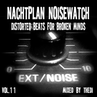Nachtplan Noisewatch 11 - Distorted Beats For Broken Minds by thedi