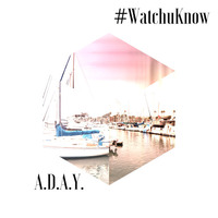 #WatchuKnow (Original Mix) [REMIX CONTEST IS LIVE] by ADAYmusic