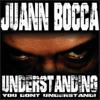 UNDERSTANDING - Juann Bocca by Juann Bocca aka Tha BassRoom