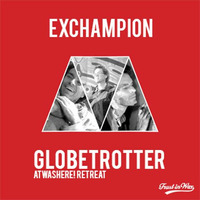 EXCHAMPION - Globetrotter (Atwashere! Retreat) by Trust in Wax