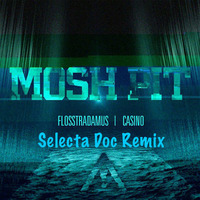 Flosstradamus ft Casino - Mosh Pit (Selecta Doc Remix) by Selecta Doc