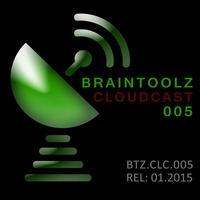 BrainToolz Cloudcast 005 by BrainToolz