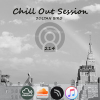 Zoltan Biro - Chill Out Session 214 by Zoltan Biro