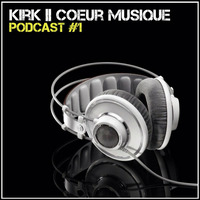 Kirk - Coeur Musique Podcast #1 by Kirk [Coeur Musique]